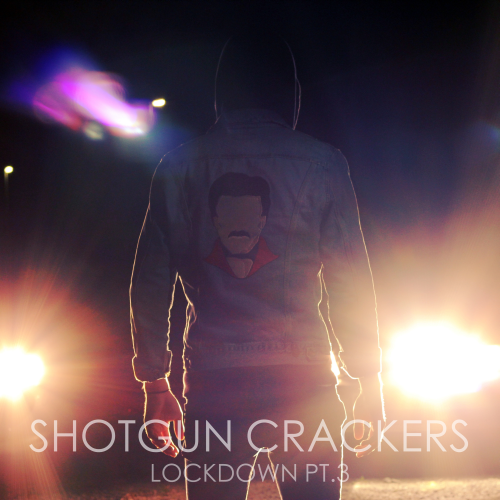 Shotgun Crackers Lockdown PT. 3